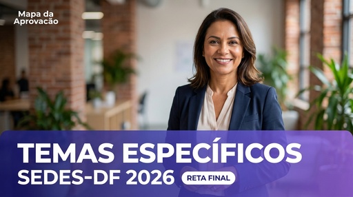 Temas Específicos SEDES-DF 2026 + Minha Banca (IA)